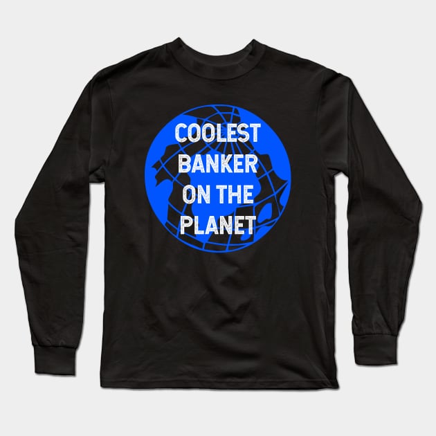 Coolest Banker on the Planet Long Sleeve T-Shirt by TimespunThreads